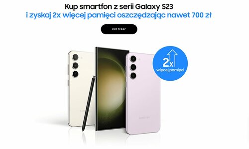 Kup smartfon z serii Samsung Galaxy S23 i zyskaj 2x więcej pamięci oszczędzając nawet 700 zł