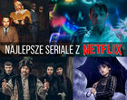 Oto najlepsze seriale w Netflix